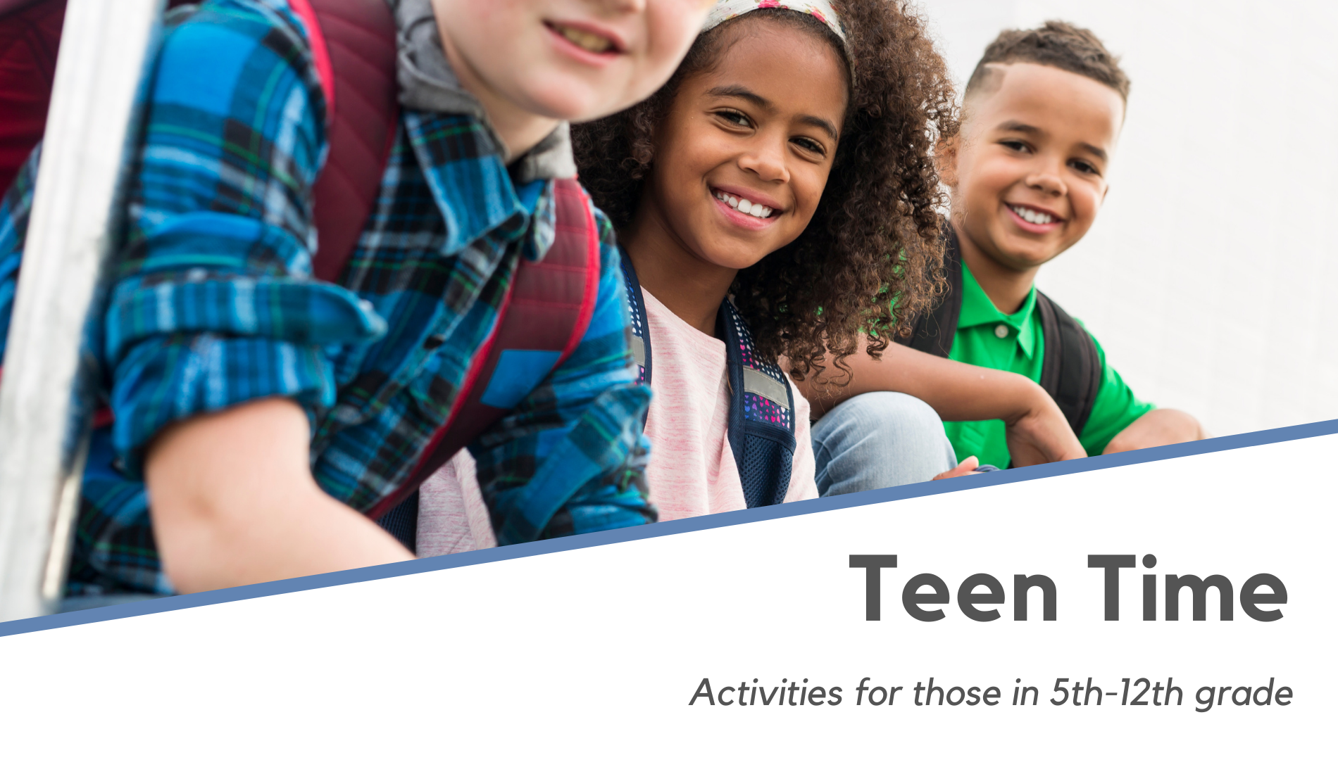 Teen time activities are for those in 5th-12th grade.