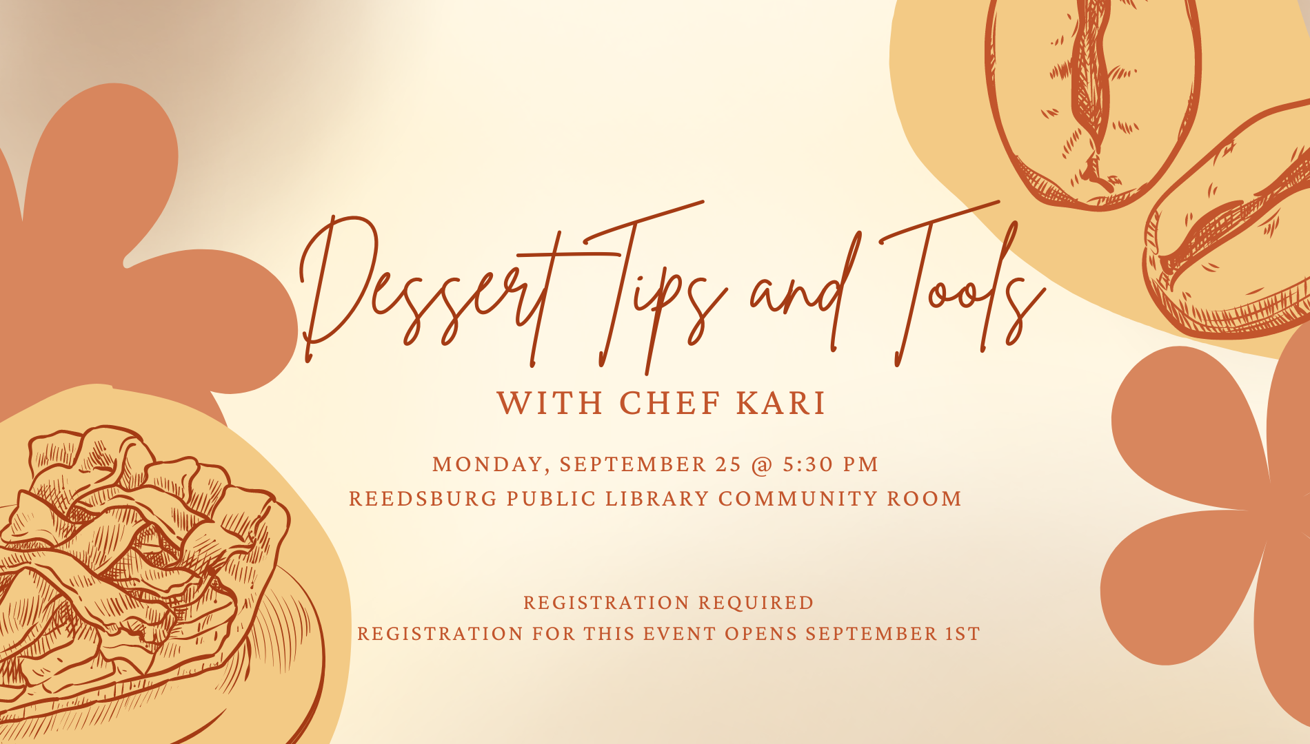 Dessert Tips and Tools With Chef Kari. Monday September 25th at 5:30 pm. Registration is required.