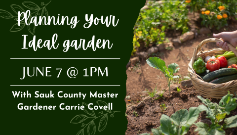 Planning Your Ideal Garden workshop with Master Gardener Carrie Covell.  June 7th at 1pm