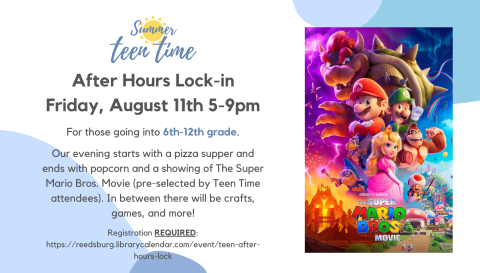 Teen Time Lock-In on Aug 11 from 5-9pm w/Super Mario Bros Movie