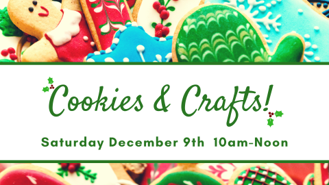 Cookies & Crafts available while supples last, December 9th from 10 to Noon!