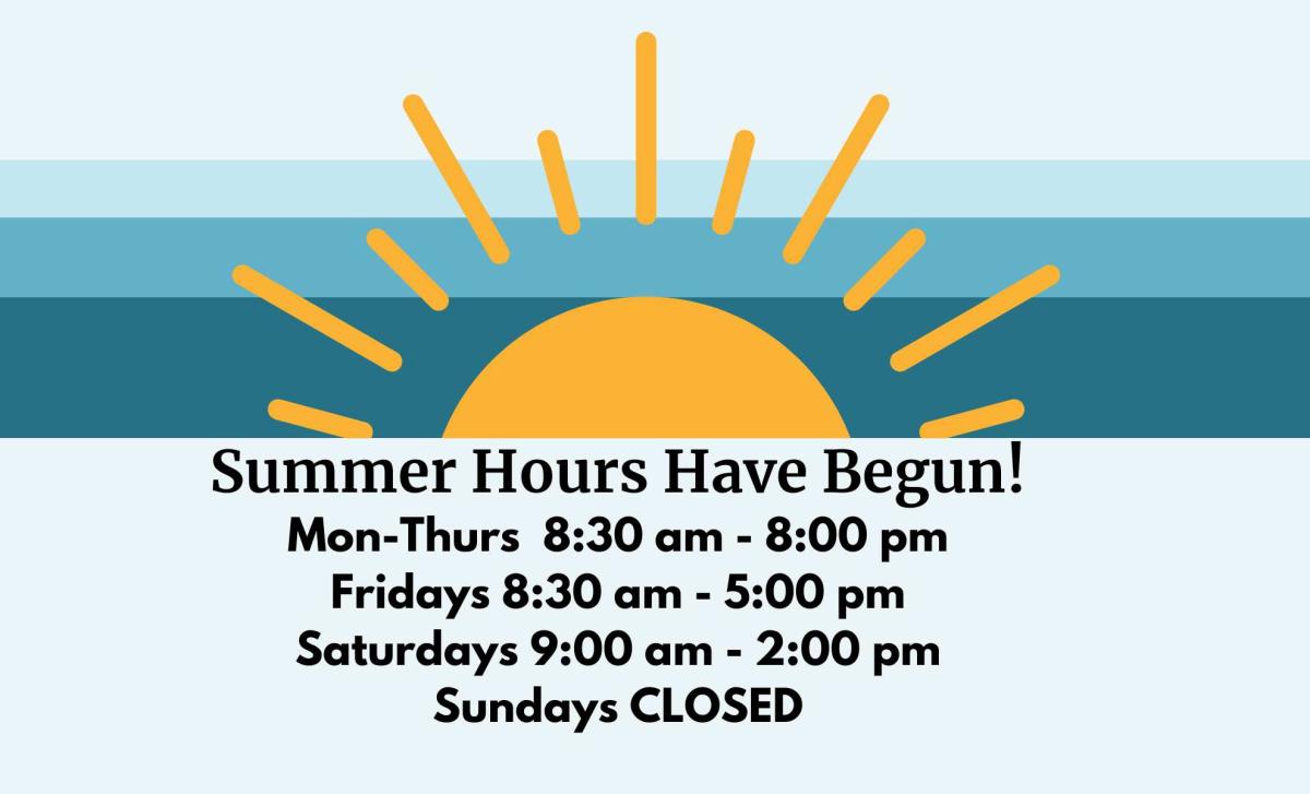 Summer Hours Have Begun!